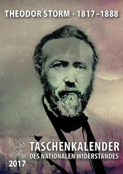 Taschenkalender des nationalen Widerstandes 2017: Theodor Storm (1817-1888) "Wir können wohl das Glück entbehren, aber nicht die Hoffnung." Books