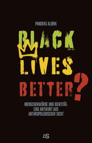 Black Lives Better?: Menschenwürde und Identität: Eine Antwort aus anthropologischer Sicht Reference Books