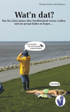 Wat'n Dat? Was Sie schon immer über Nordfriesland wissen wollten und nie gewagt haben zu fragen. Self-help