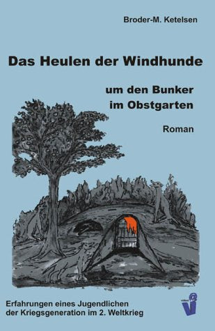 Das Heulen der Windhunde um den Bunker im Obstgarten. Erfahrungen eines Jugendlichen der Kriegsgeneration im 2. Weltkrieg. Books
