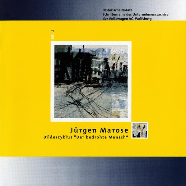 Jürgen Marose: Bilderzyklus "Der bedrohte Mensch" (Historische Notate. Schriftenreihe der Historischen Kommunikation der Volkswagen Aktiengesellschaft) Books