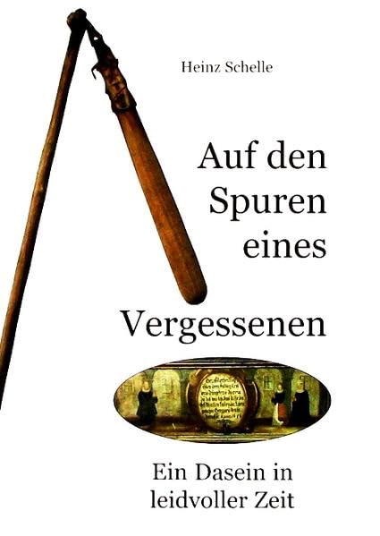 Auf den Spuren eines Vergessenen: Ein Dasein in leidvoller Zeit Politics & History