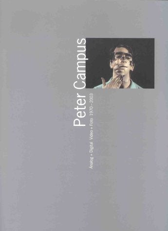 Peter Campus: Analog + Digital Video + Foto 1970 - 2003 Film, Art & Culture