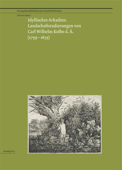 Idyllisches Arkadien: Landschaftsradierungen von Carl Wilhelm Kolbe d. Ä. (1759-1835) book