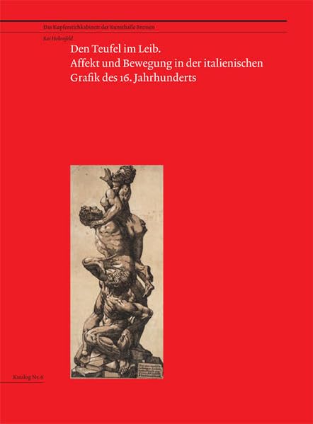 Den Teufel im Leib. Affekt und Bewegung in der italienischen Grafik des 16. Jahrhunderts Film, Art & Culture