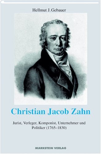 Christian Jacob Zahn: Jurist, Verleger, Komponist, Unternehmer und Politiker (1765-1830) Politics & Society