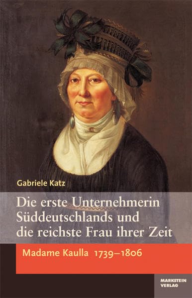 Madame Kaulla (1739-1809): Die erste Unternehmerin Süddeutschlands und die reichste Frau ihrer Zeit Personalities Books
