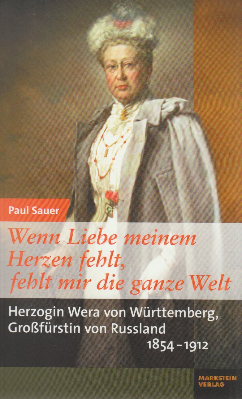 Wenn Liebe meinem Herzen fehlt, fehlt mir die ganze Welt: Herzogin Wera von Württemberg, Großfürstin von Russland (1854-1912) Personalities Books