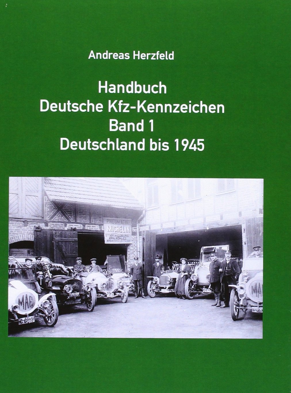 Handbuch Deutsche Kfz-Kennzeichen Band 1 Deutschland bis 1945: Beiträge zur deutschen Automobilgeschichte Band 4 Politics & History