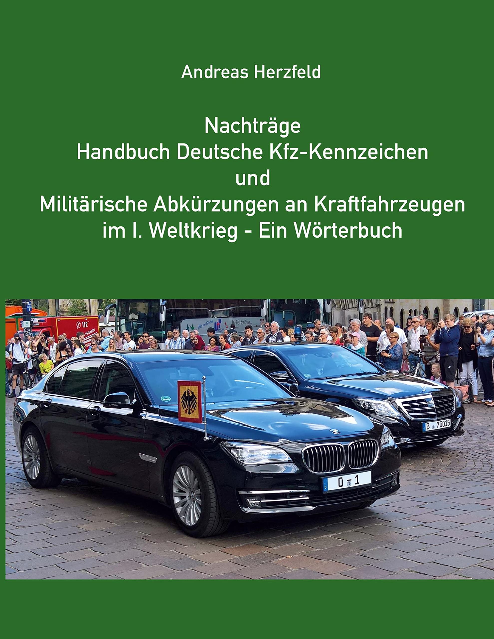 Nachträge Handbuch deutsche Kfz-Kennzeichen und Militärische Abkürzungen an Kraftfahrzeugen im 1.Weltkrieg - Ein Wörterbuch Politics & History