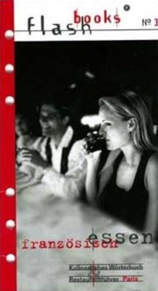 Französisch essen. Kulinarisches Wörterbuch & Restaurantführer Paris: Das kulinarische Wörterbuch für alle Freunde der französischen Küche und ... Bistros und Brasserien in Paris (Flashbooks) Leisure, Home & Garden