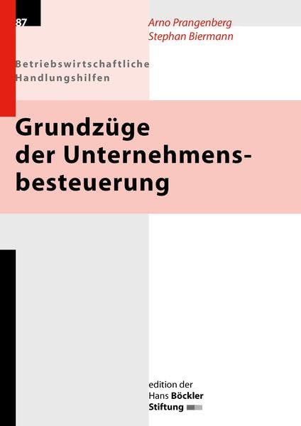 Grundzüge der Unternehmensbesteuerung: Betriebswirtschaftliche Handlungshilfen (Edition der Hans-Böckler-Stiftung) Law
