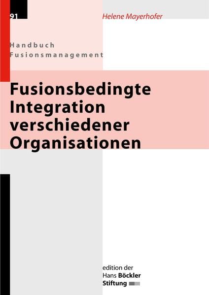 Fusionsbedingte Integration verschiedener Organisationen: Handbuch Fusionsmanagement (Edition der Hans-Böckler-Stiftung) Law