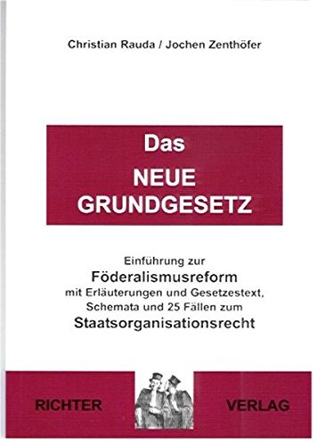 Das Neue Grundgesetz. Erläuternde Einführung zur Föderalismusreform mit Gesetzestext, Schemata und 25 Fällen Law