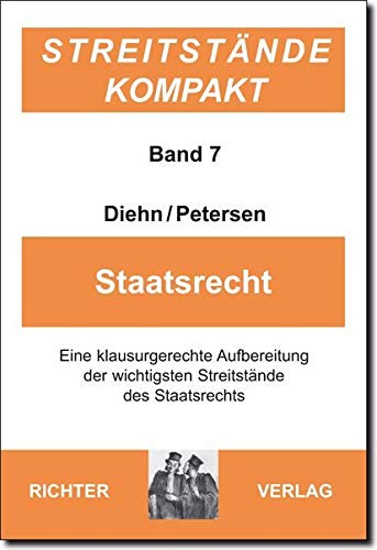 Streitstände Kompakt / Streitstände Kompakt - Band 7 Staatsrecht: eine klausurgerechte Aufbereitung der wichtigsten Streitstände des Staatsrechts Law