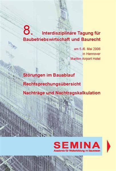 Tagungsbericht zur 8. Interdisziplinären Tagung für Baubetriebswirtschaft und Baurecht: Störungen im Bauablauf - Rechtsprechungsübersicht - Nachträge und Nachtragskalkulation Architecture