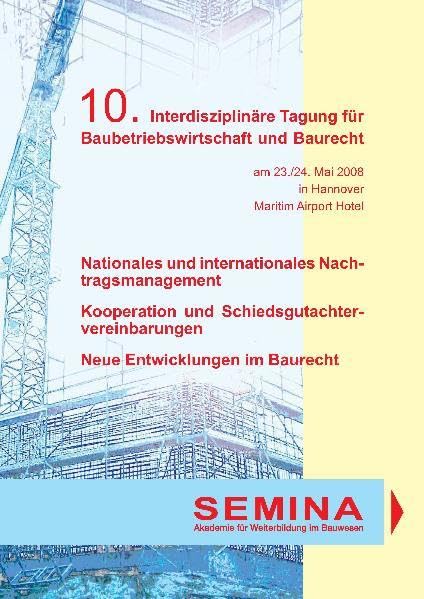Tagungsbericht zur 10. Interdisziplinären Tagung für Baubetriebswirtschaft und Baurecht: Nationales und internationales Nachtragsmanagement - ... - Neue Entwicklungen im Baurecht Business & Technology
