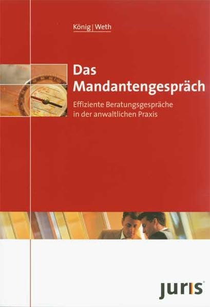 Das Mandantengespräch. Effiziente Beratungsgespräche in der anwaltlichen Praxis. Law