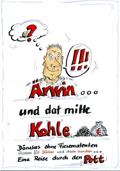 Ärwin und dat mitte Kohle: Dönekes ohne Fiesematenten Humour & Satire