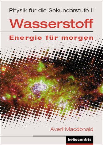 Wasserstoff - Energie für morgen. Wasserstofftechnologie und Brennstoffzellen - Kursprogramm für die Sekundarstufen I und II (Band 1 bis 4): ... morgen, Bd.3, Physik für die Sekundarstufe II Study Guides