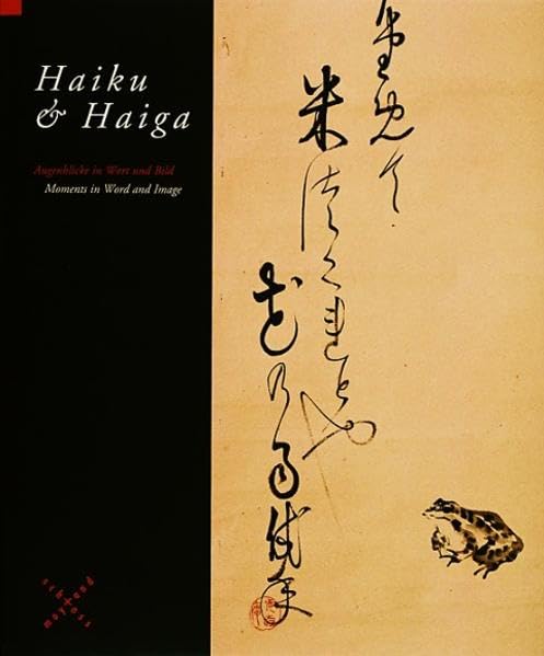 Haiku und Haiga: Augenblicke in Wort und Bild: Japanische Rollbilder aus vier Jahrhunderten aus der Sammlung Jon de Jong Film, Art & Culture