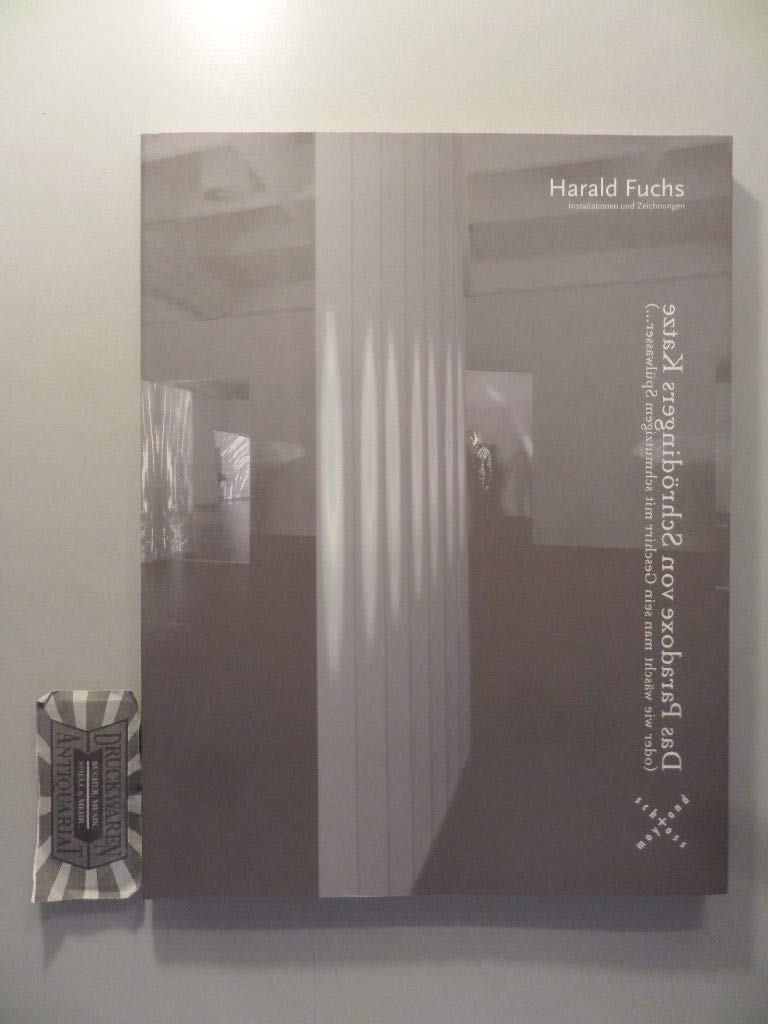 Harald Fuchs - Das Paradoxe von Schrödingers Katze: (Oder wie wäscht man sein Geschirr mit schmutzigem Spülwasser) Installationen und Zeichnungen Film, Art & Culture