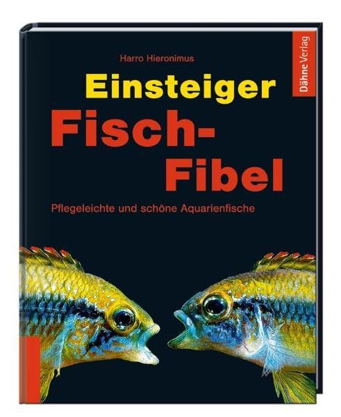 Einsteiger Fisch-Fibel: Pflegeleichte und schöne Aquarienfische Pets
