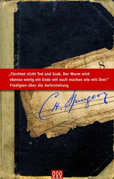 Fürchtet nicht Tod und Grab. Der Wurm wird ebenso wenig ein Ende mit euch machen wie mit Ihm!: Predigten über die Auferstehung (Die kleine Spurgeon Bibliothek) Religion & Esotericism