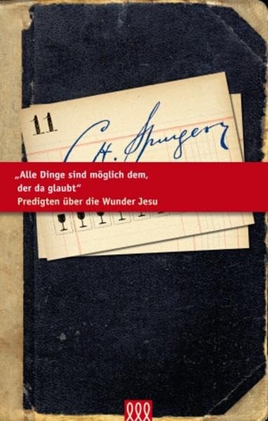 Alle Dinge sind möglich dem, der da glaubt: Predigten über die Wunder Jesu (Die kleine Spurgeon Bibliothek) Religion & Esotericism