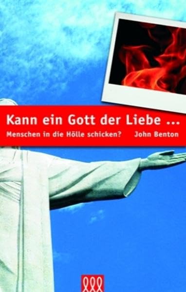 Kann ein Gott der Liebe...: ...Menschen in die Hölle schicken? Religion & Esotericism