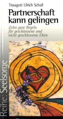 Partnerschaft kann gelingen: Zehn gute Regeln für geschlossene und nicht geschlossene Ehen (Seelsorge) Second hand books on Religion & Esotericism