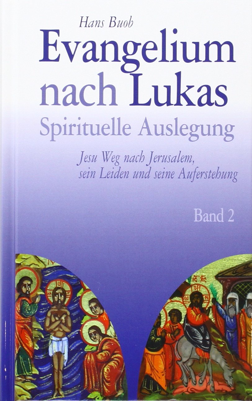 Evangelium nach Lukas Band 2: Spirituelle Auslegung - Jesu Weg nach Jerusalem, sein Leiden und seine Auferstehung Religion & Esotericism