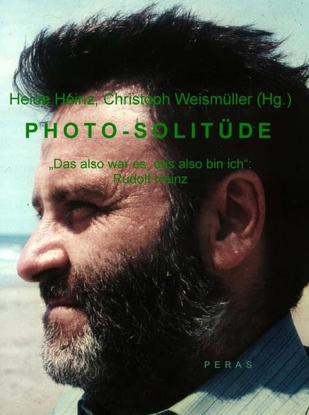 Photo-Solitüde: „Das also war es, das also bin ich“: Rudolf Heinz Philosophy