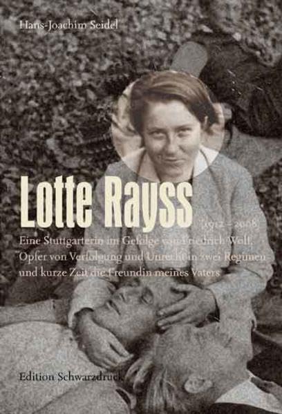 Lotte Rayss (1912 – 2008): Eine Stuttgarterin im Gefolge von Friedrich Wolf, Opfer von Verfolgung und Unrecht in zwei Regimen und kurze Zeit die Freundin meines Vaters Contemporary literature Books