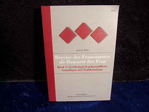 Brevier des Frauenarztes als Hauarzt der Frau (Band 1: Gynäkologisch-geburtshilfliche Grundlagen und Endokrinologie) Books