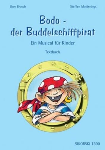 Bodo - der Buddelschiffpirat: Ein Musical für Kinder. Textbuch/Libretto. Education & Training