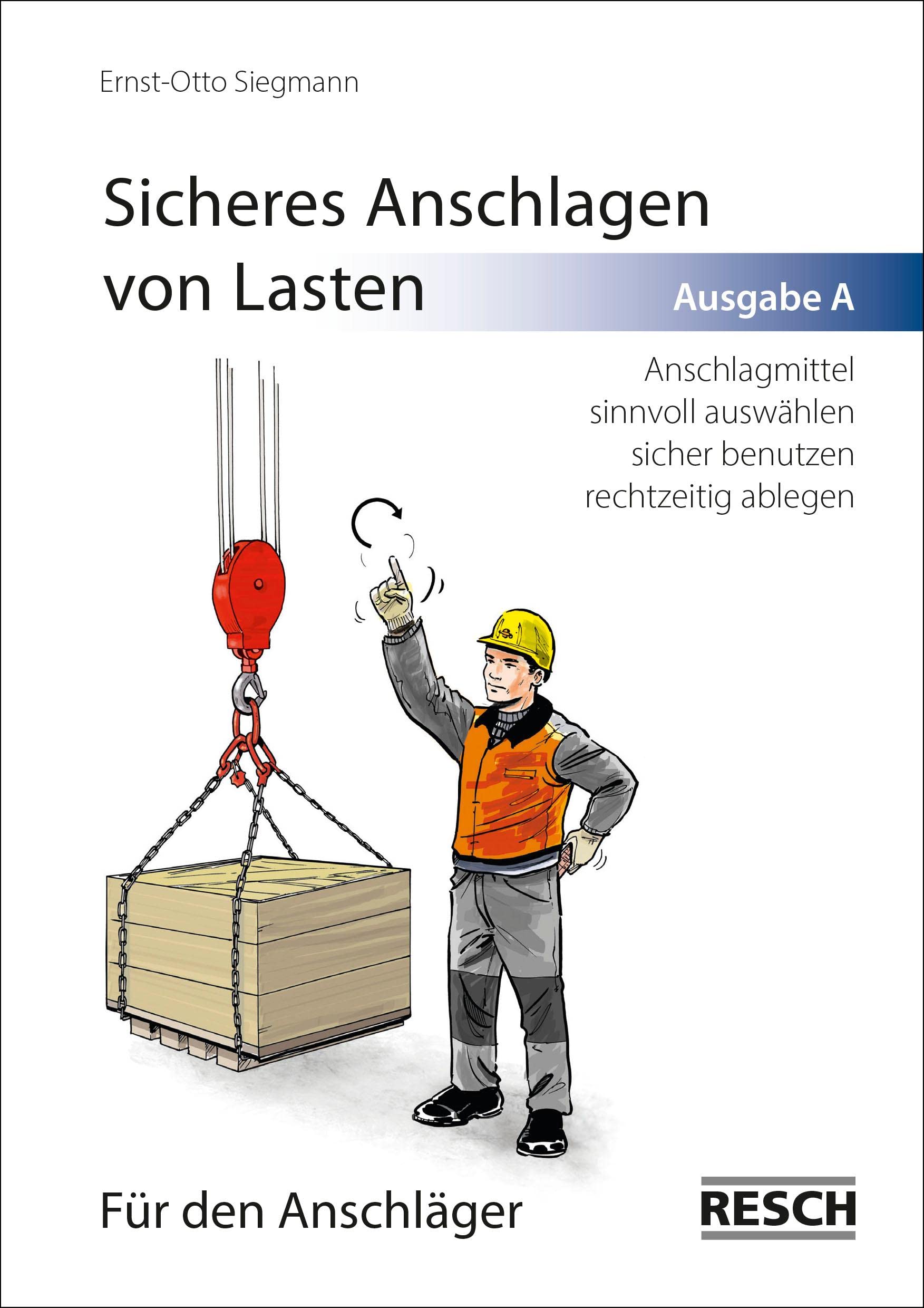Sicheres Anschlagen von Lasten. Ausgabe A: Für den Anschläger Business & Technology