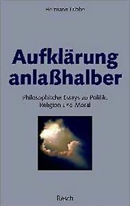 Aufklärung anlasshalber: Philosophische Essays zu Politik, Religion und Moral Philosophy