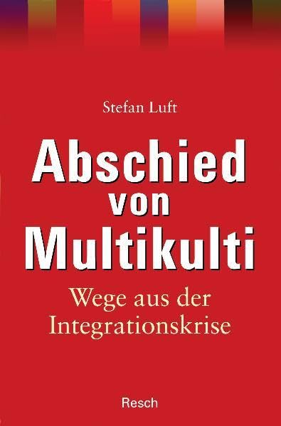 Abschied von Multikulti - Wege aus der Integrationskrise (Politik, Recht, Wirtschaft und Gesellschaft / Aktuell, sachlich, kritisch, christlich) Law