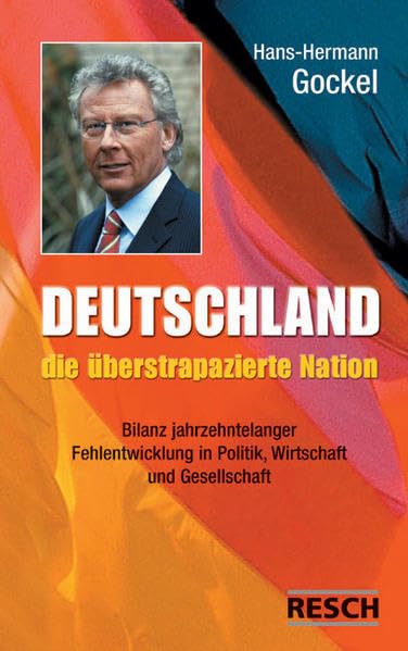 Deutschland - die überstrapazierte Nation: Bilanz jahrzentelanger Fehlentwicklung in Politik, Wirtschaft und Gesellschaft (Politik, Recht, Wirtschaft ... / Aktuell, sachlich, kritisch, christlich) Politics & History