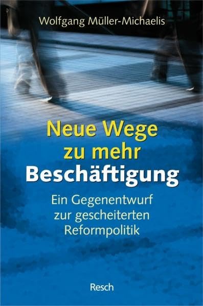 Neue Wege zu mehr Beschäftigung - ein Gegenentwurf zur gescheiterten Reformpolitik: Ein Beitrag zur Agenda Arbeit 21 (Politik, Recht, Wirtschaft und ... / Aktuell, sachlich, kritisch, christlich) Law