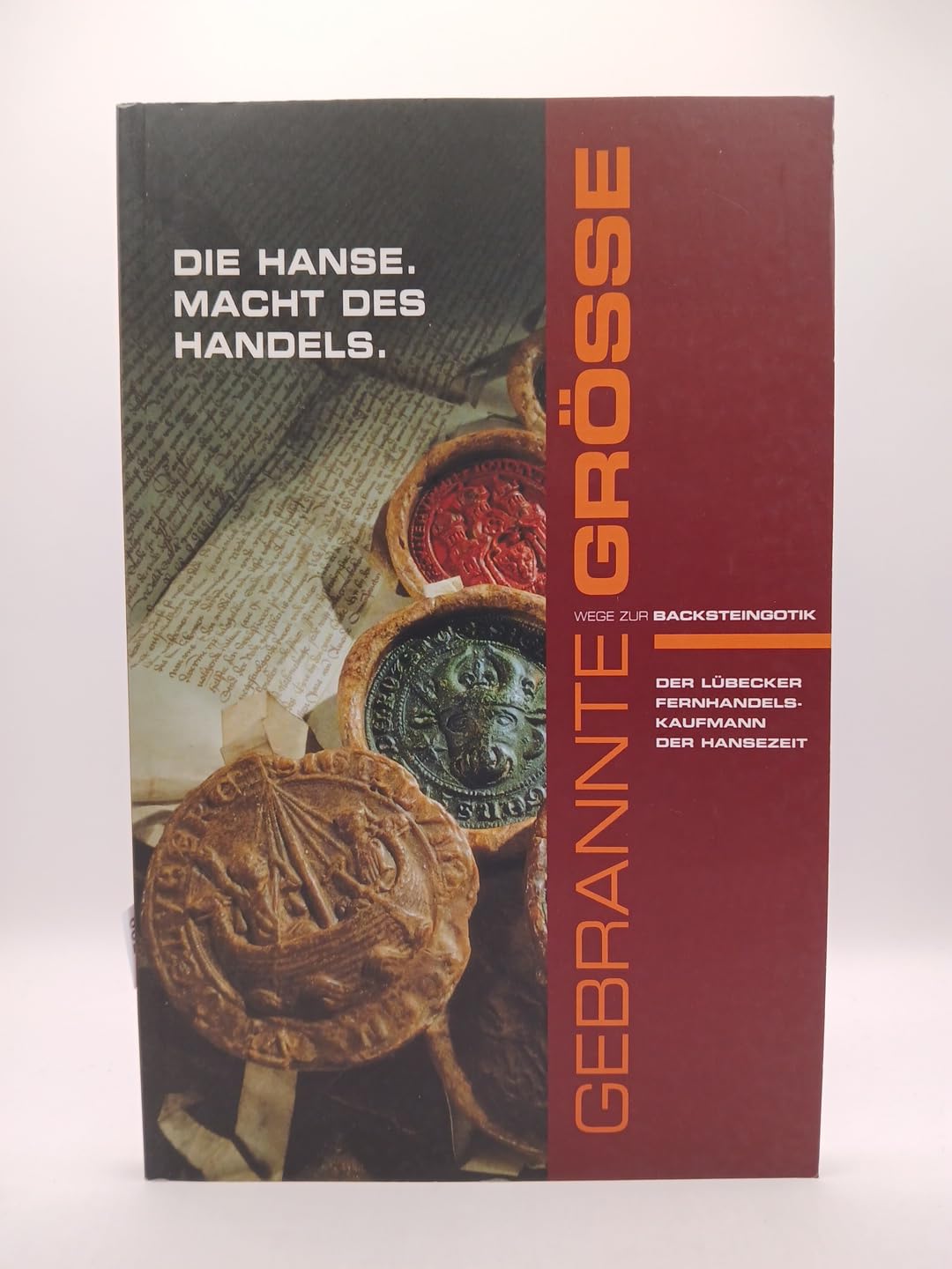Die Hanse. Macht des Handels : der Lübecker Fernhandelskaufmann ; Ausstellung im Holstentor zu Lübeck im Rahmen der Initiative "Wege zur Backsteingotik"; Books