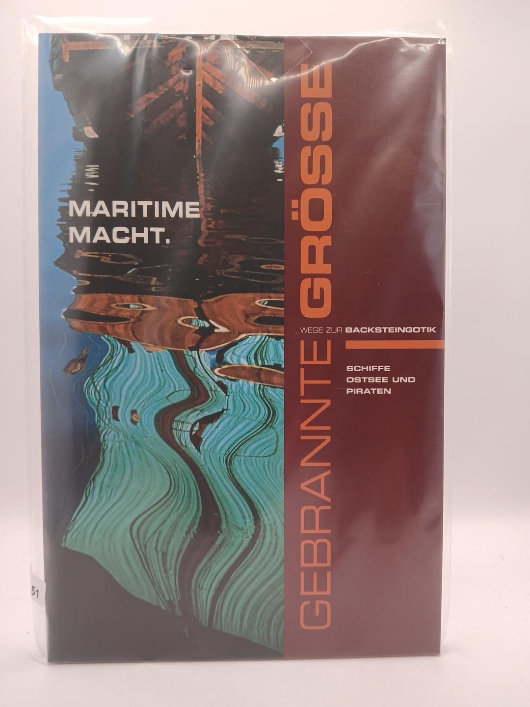 Maritime Macht : Schiffe, Ostsee und Piraten , Ausstellung im Katharinenkloster zu Stralsund im Rahmen der Initiative Gebrannte Größe - Wege zur Backsteingotik Architecture