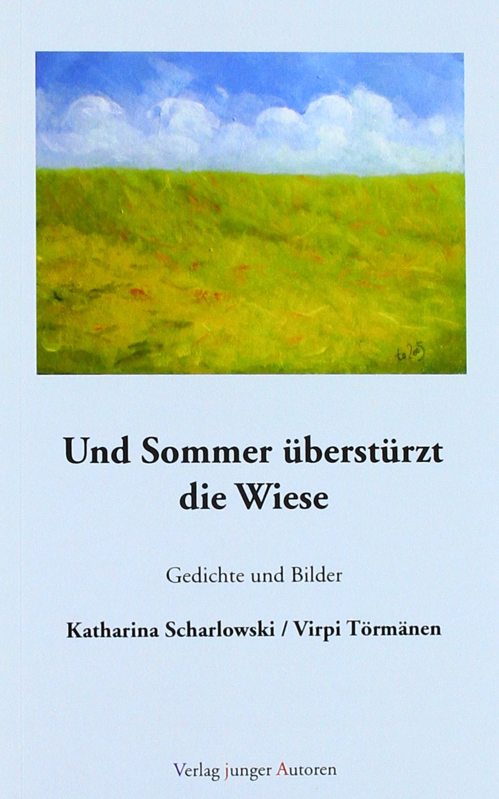 Und Sommer überstürzt die Wiese: Gedichte und Bilder Poetry