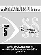 Der Privatflugzeugführer, Luftrecht, Luftverkehrs- und Flugsicherungsvorschriften (PPL A-C), Band 5 Books
