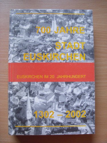 Euskirchen im 20. Jahrhundert: 700 Jahre Stadt Euskirchen 1302-2002 Reference Books