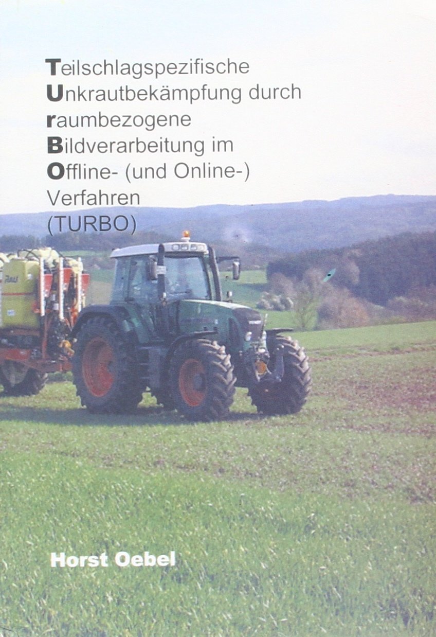 Teilschlagspezifische Unkrautbekämpfung durch raumbezogene Bildverarbeitung im Offline- (und Online-) Verfahren (TURBO) Natural Sciences