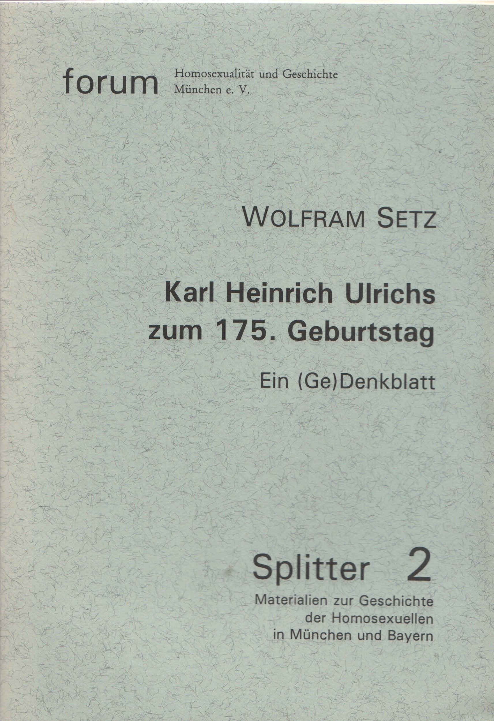 Karl Heinrich Ulrichs zum 175. Geburtstag: Ein (Ge)Denkblatt (Splitter: Materialien zur Geschichte der Homosexuellen in München und Bayern) Law