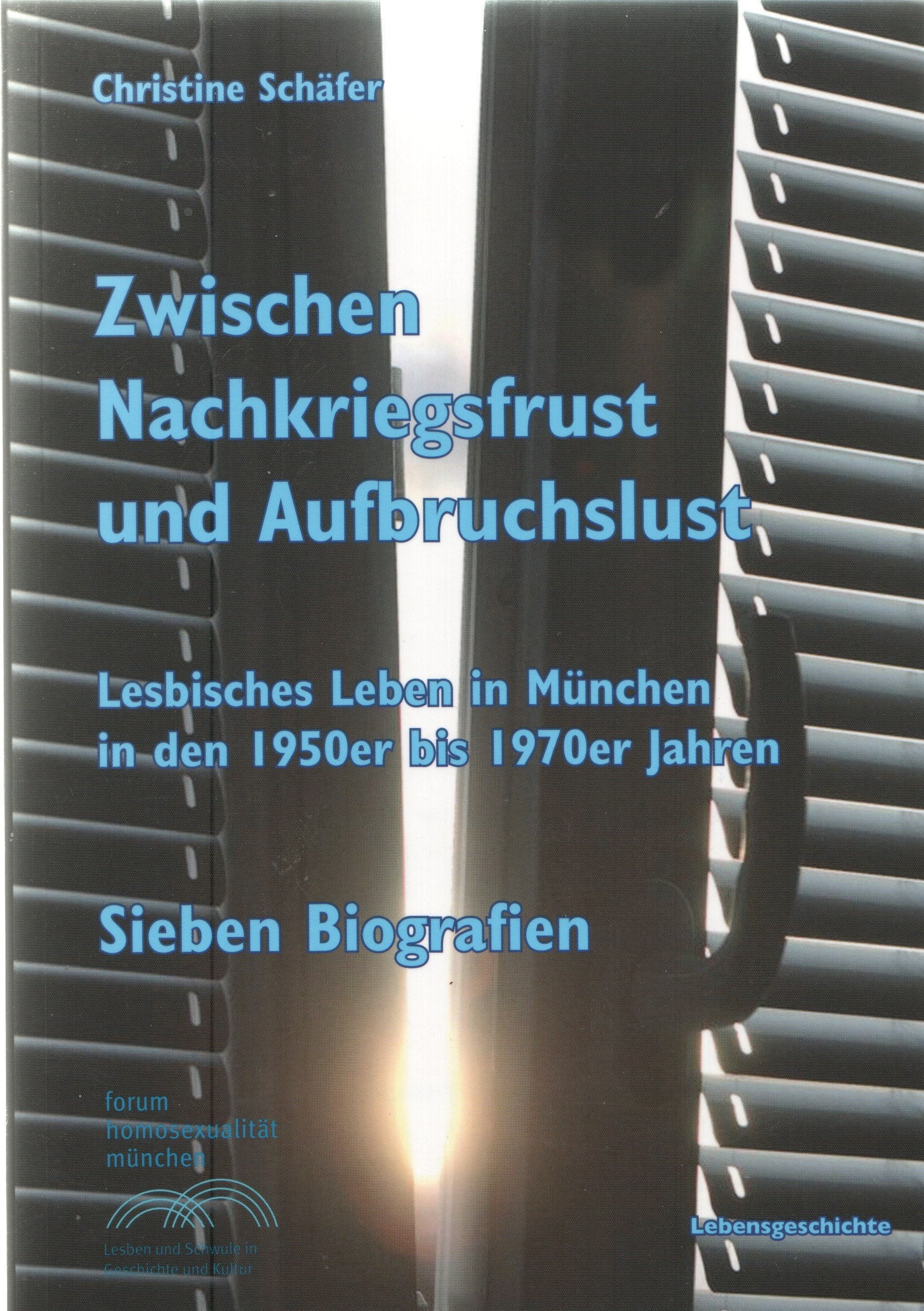Zwischen Nachkriegsfrust und Aufbruchslust: Lesbisches Leben in München in den 1950er bis 1970er Jahren. Sieben Biografien (Lebensgeschichte) Memories