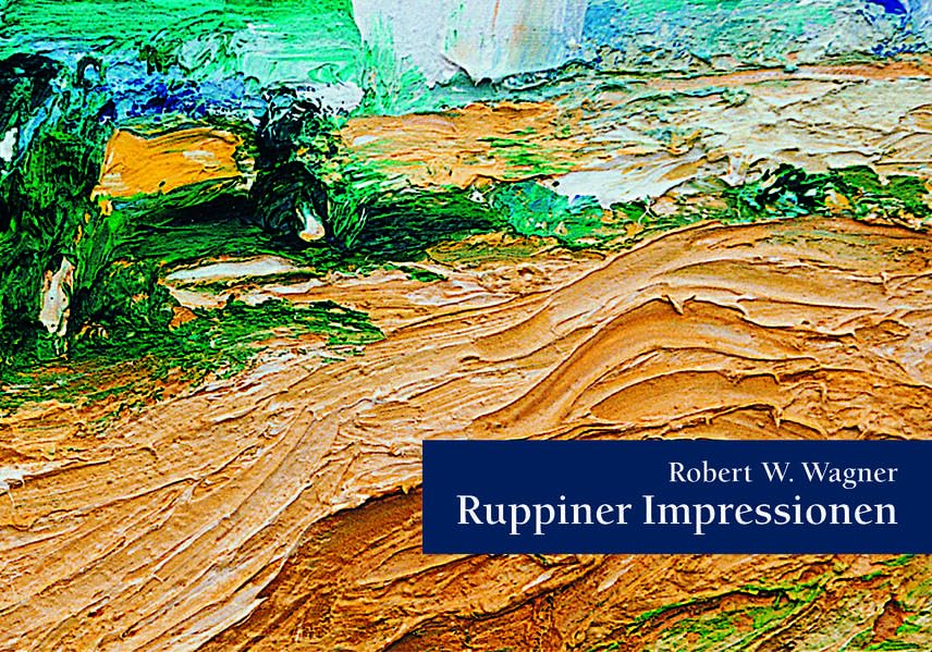 Robert W. Wagner: Ruppiner Impressionen: Ein Bildband mit Zeichnungen, Aquarellen, Radierungen und Gemälden des Neuruppiner Künstlers Film, Art & Culture
